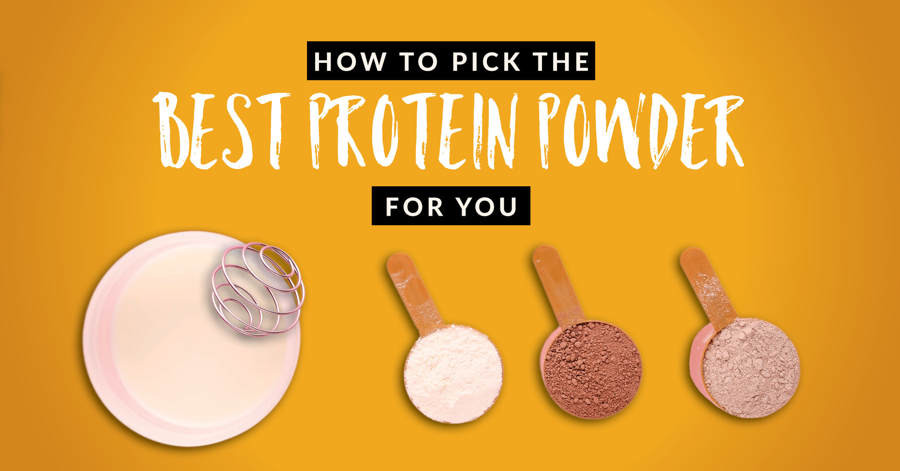 How to Pick the Best Protein Powder for You