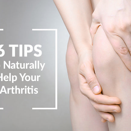 6 Ways to Naturally Help Your Arthritis