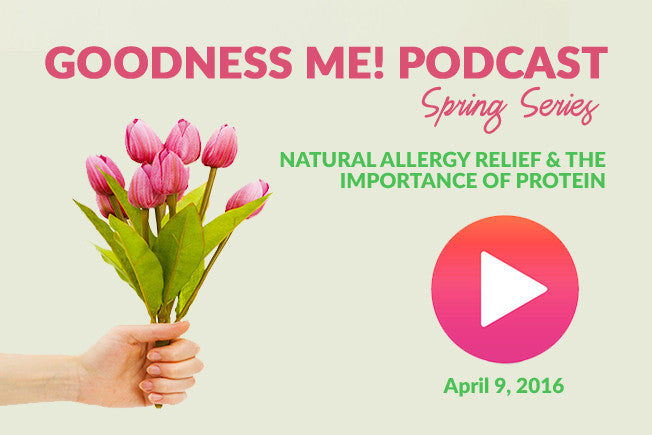 April 9 Radio Podcast: Natural Allergy Relief & The Importance of Protein