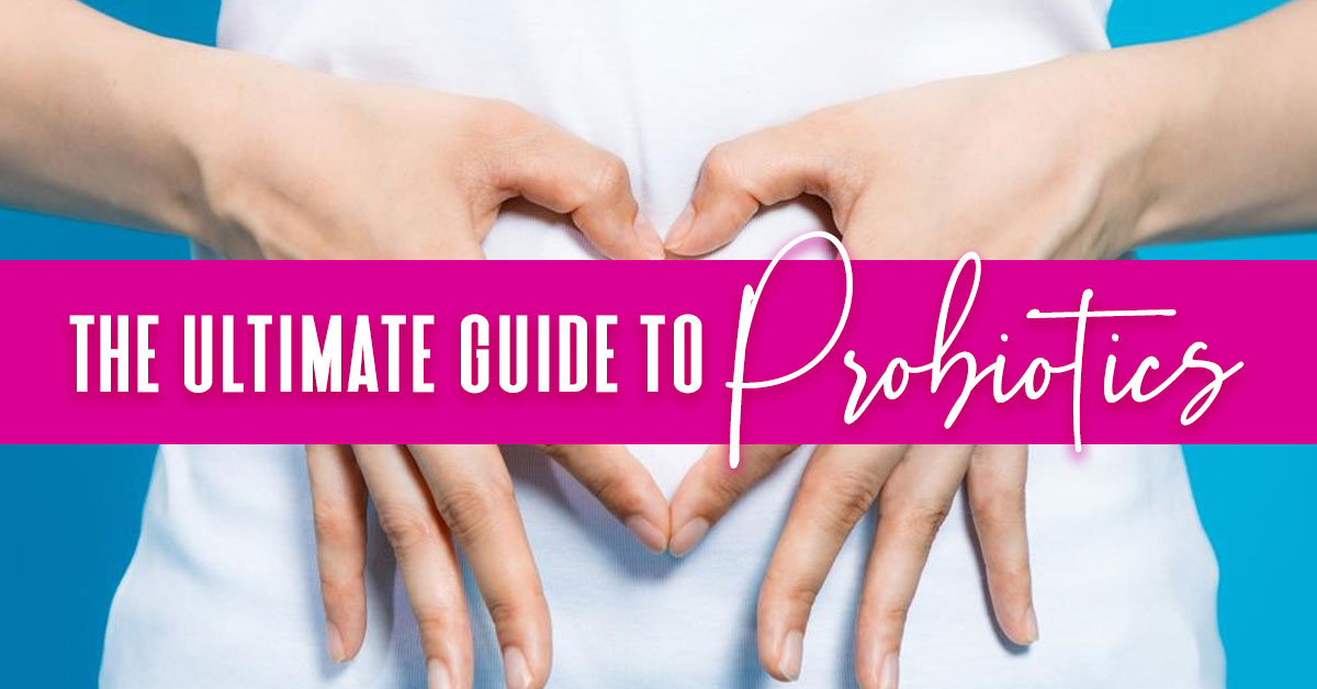 The Ultimate Guide To Probiotics