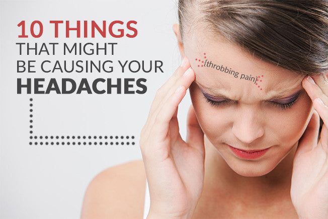 10 Things that Might be Causing your Headaches
