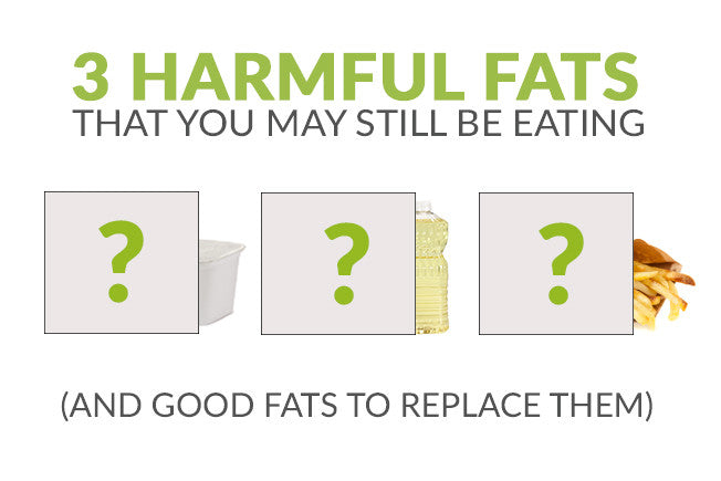 3 Harmful Fats You're Still Eating (And Good Fats to Replace Them)