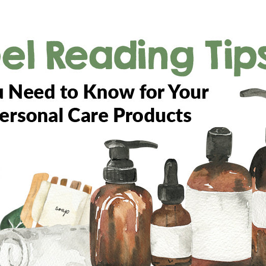 5 Label Reading Tips You Need to Know for Your Personal Care Products