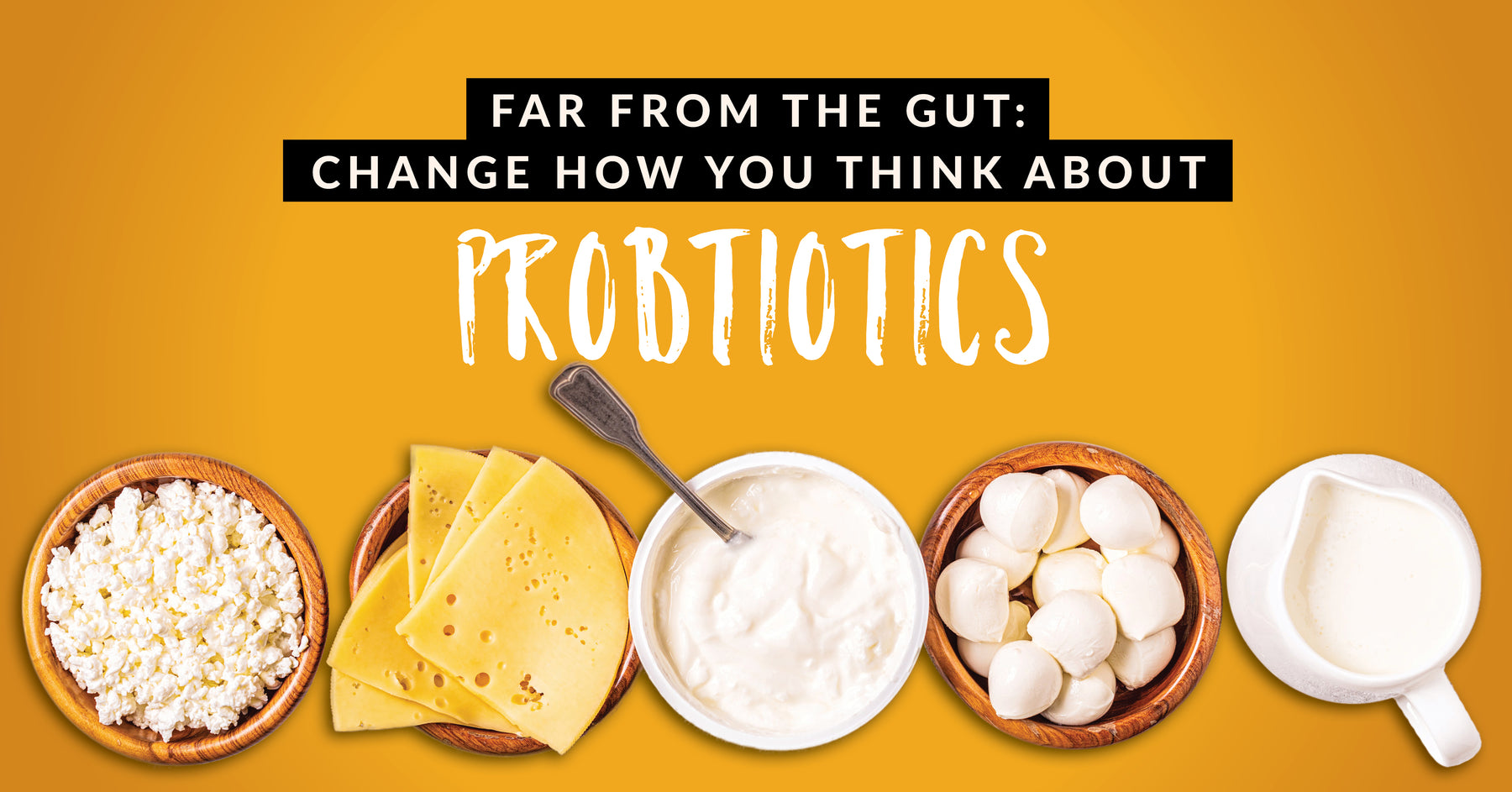 Far from the gut: Change how you think about probiotics