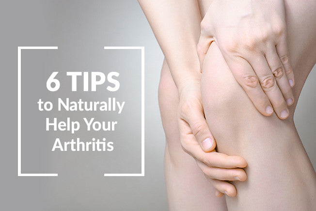 6 Ways to Naturally Help Your Arthritis