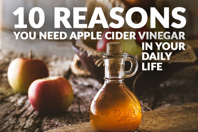 10 Reasons You Need Apple Cider Vinegar In Your Daily Life