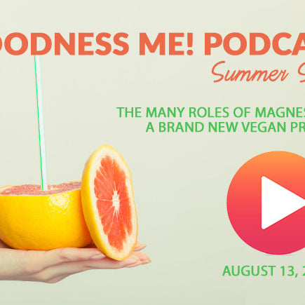 August 13 Radio Podcast: The Many Roles of Magnesium & A New Vegan Protein