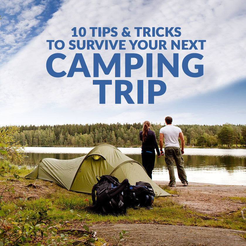 Ten Tips and Tricks to Survive Your Next Camping Trip