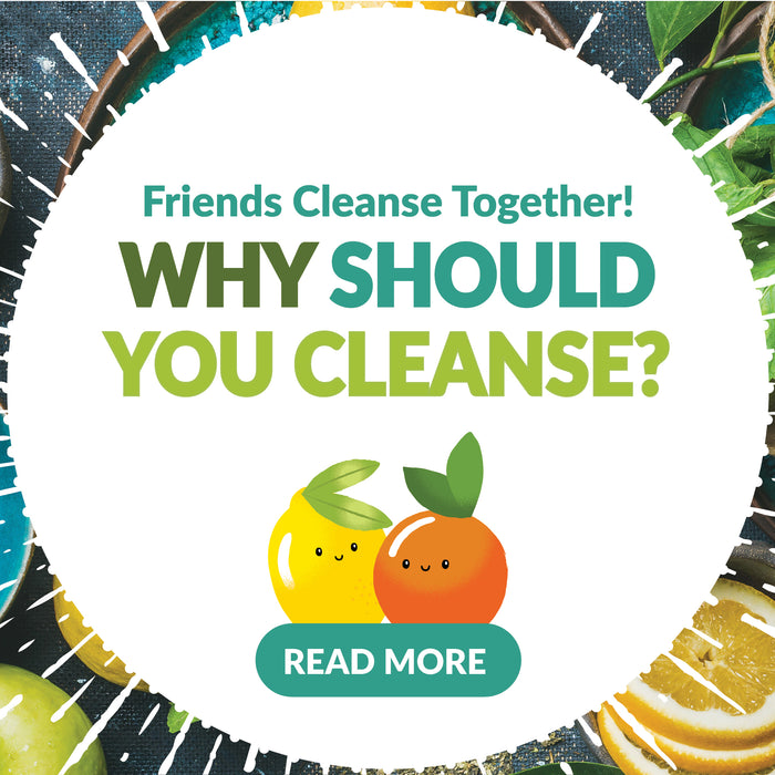 Friends cleanse together: Why cleanse?