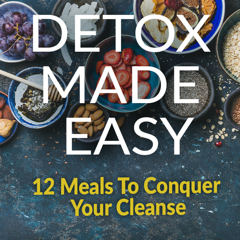 Cleansing Made Easy: Eleven Meals To Conquer Your Cleanse.
