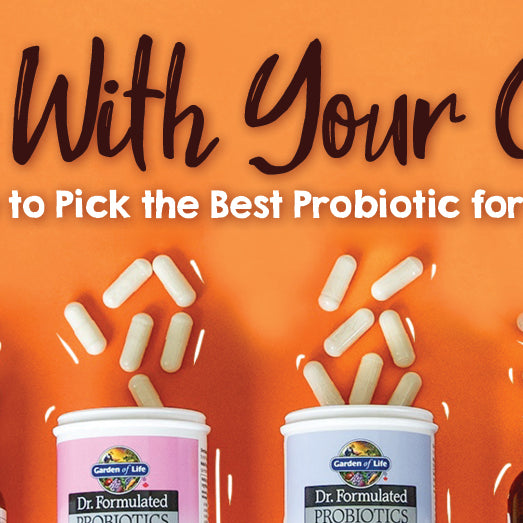 Go With Your Gut - How to Pick the Best Probiotic for You