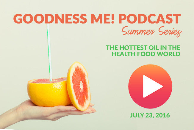 July 23 Radio Podcast: The Health Food World's Hottest Oil