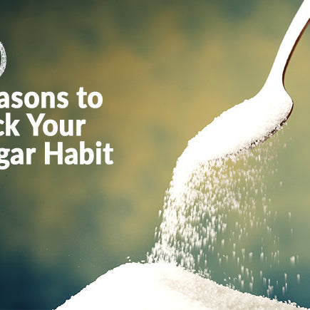 10 Reasons to Kick Your Sugar Habit - For Good!