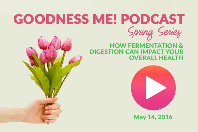 May 14 Radio Podcast: How Fermentation & Digestion Can Impact Overall Health