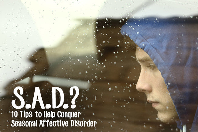 SAD? 10 Tips to Help Conquer Seasonal Affective Disorder