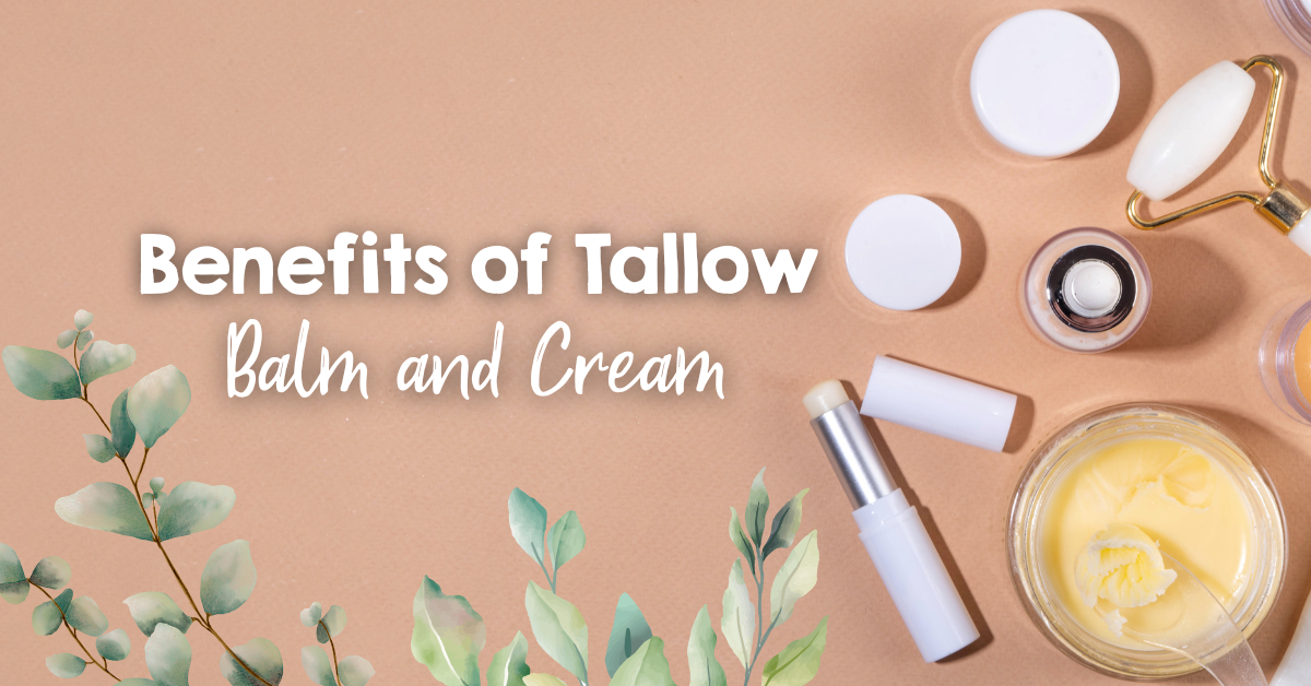 The Remarkable Benefits of Tallow Balm and Cream for Total Wellness