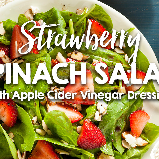 Strawberry Spinach Salad with Apple Cider Vinegar Dressing
