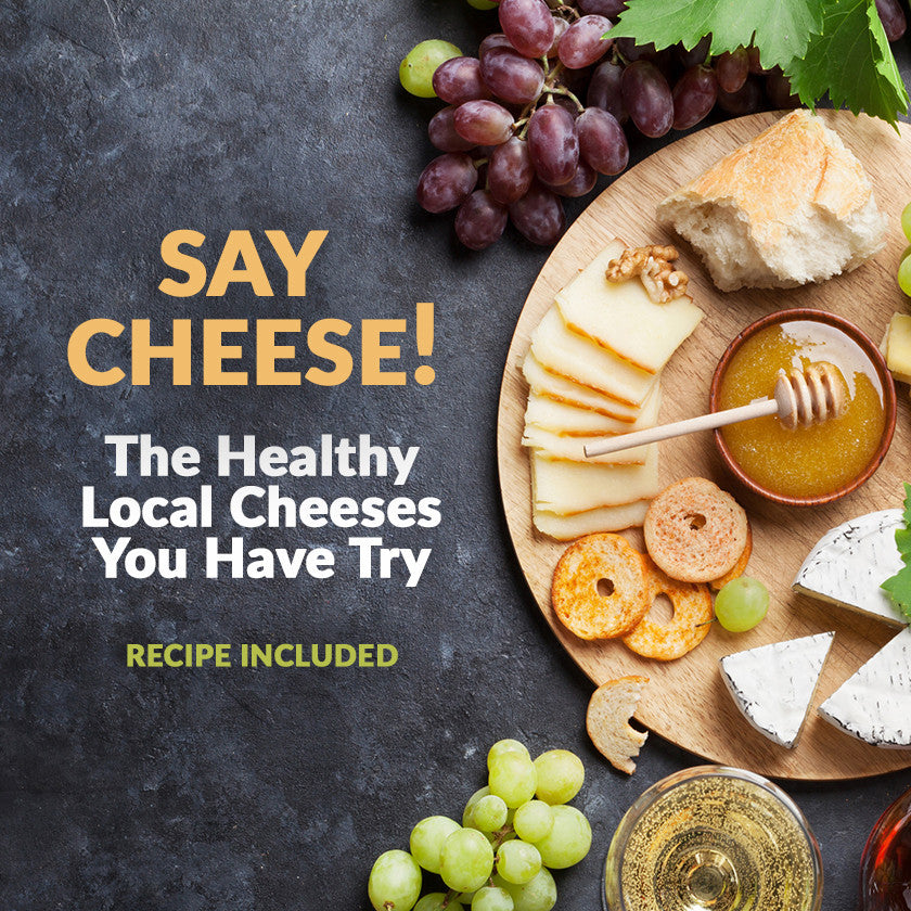 Say Cheese: The Healthy Local Cheeses You Have To Try!